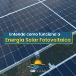 Entenda Como Funciona – Energia Solar Fotovoltaica!