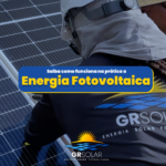 Energia Fotovoltaica: Como funciona na prática?