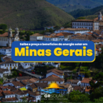 Energia Solar em Minas Gerais saiba o preço, benefícios e quanto fica! Veja aqui.