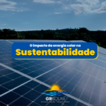 Energia Solar e Sustentabilidade: Como a energia solar contribui para um futuro mais limpo e sustentável