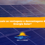 Quais as vantagens e desvantagens da Energia Solar?