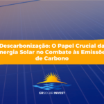 Descarbonização: O Papel Crucial da Energia Solar no Combate às Emissões de Carbono