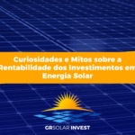 Curiosidades e Mitos sobre a Rentabilidade dos Investimentos em Energia Solar