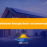Adotando Energia Solar na Construção