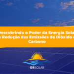 O Poder da Energia Solar na Redução das Emissões de Dióxido de Carbono (CO2)