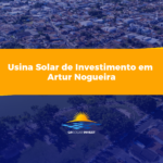 Usina Solar de Investimento em Artur Nogueira: Oportunidade e Crescimento
