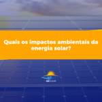 Quais os impactos ambientais da energia solar?