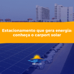 Estacionamento que gera energia: conheça o carport solar