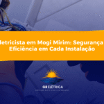 Eletricista em Mogi Mirim: Segurança e Eficiência em Cada Instalação