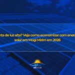 Conta de luz alta? Veja como economizar com energia solar em Mogi Mirim em 2026