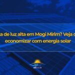 Cansado da conta de luz alta? Veja como economizar com energia solar em Mogi Mirim
