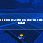 ⚡ Vale a pena investir em energia solar em 2026? (Guia completo para Mogi Mirim e região)